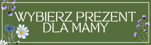 Wybierz prezent dla Mamy!